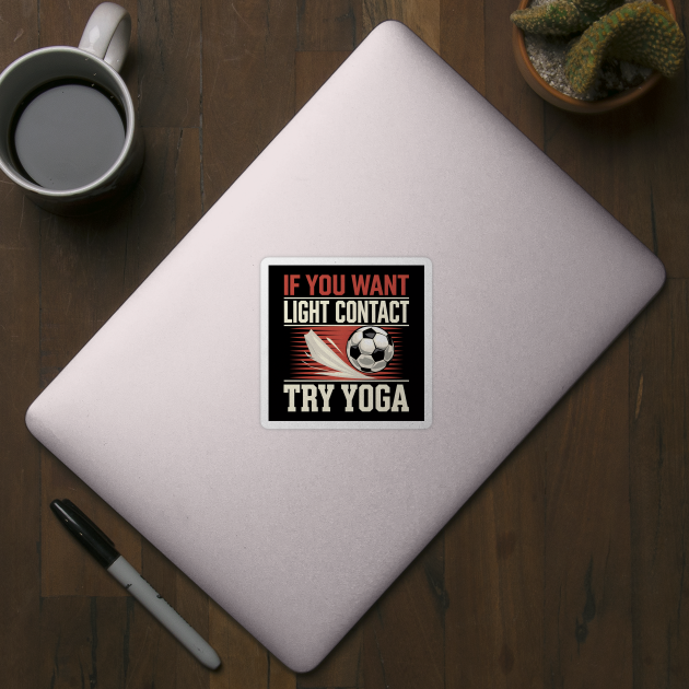 Funny Soccer Shirt – "If You Want Light Contact Try Yoga" by MakerMind8.2